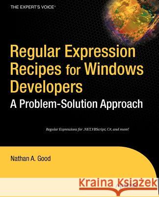 Regular Expression Recipes for Windows Developers: A Problem-Solution Approach Good, Nathan 9781590594971 Apress