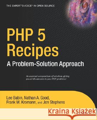 PHP 5 Recipes: A Problem-Solution Approach Lee Babin Jon Stephens Frank M. Kromann 9781590595091 Apress