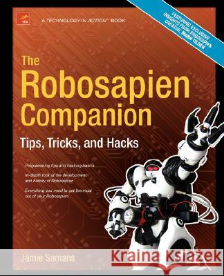 The Robosapien Companion: Tips, Tricks, and Hacks Samans, James 9781590595268 Apress