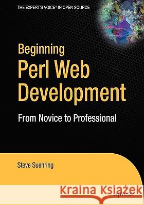 Beginning Perl Web Development: From Novice to Professional Steve Suehring 9781590595312