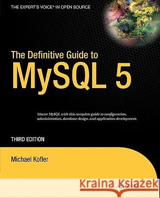 The Definitive Guide to MySQL 5 Michael Kofler David Kramer 9781590595350 Apress
