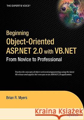 Beginning Object-Oriented ASP.NET 2.0 with VB .Net: From Novice to Professional Myers, Brian 9781590595381 Apress