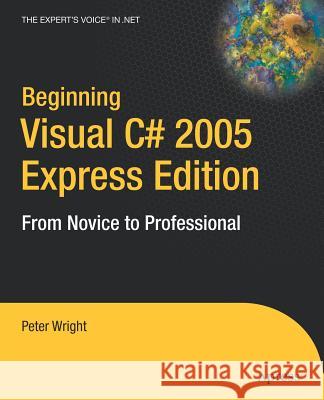 Beginning Visual C# 2005 Express Edition: From Novice to Professional Wright, Heather 9781590595497 Apress