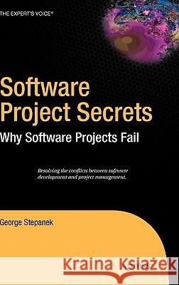 Software Project Secrets: Why Software Projects Fail Stepanek, George 9781590595503 Apress