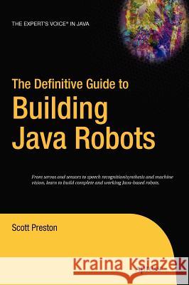 The Definitive Guide to Building Java Robots Scott Preston 9781590595565 Apress