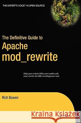 The Definitive Guide to Apache Mod_rewrite Rich Bowen 9781590595619 Apress