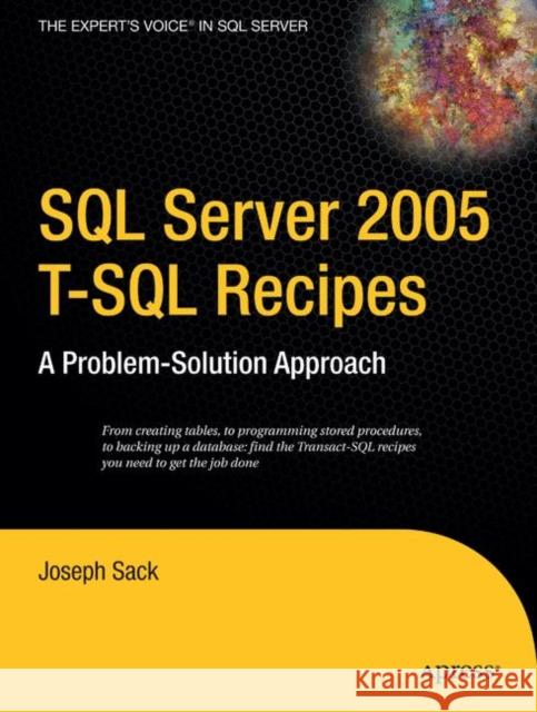 SQL Server 2005 T-SQL Recipes: A Problem-Solution Approach Joseph Sack 9781590595701 Apress