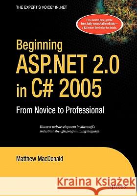 Beginning ASP.NET 2.0 in C# 2005: From Novice to Professional Matthew MacDonald 9781590595725 Apress