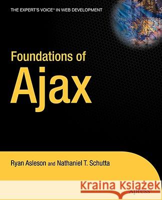 Foundations of Ajax Ryan Asleson Nathaniel T. Schutta 9781590595824 Apress