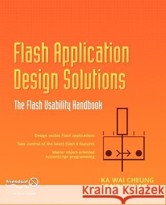 Flash Application Design Solutions: The Flash Usability Handbook Cheung, Nick 9781590595947 Friends of ED