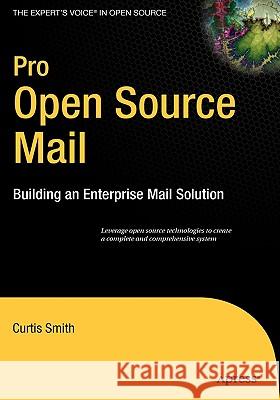 Pro Open Source Mail: Building an Enterprise Mail Solution Smith, Curtis 9781590595985