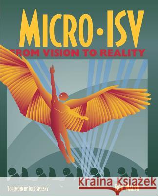 Micro-Isv: From Vision to Reality Walsh, Robert 9781590596012