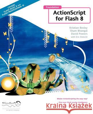 Foundation ActionScript for Flash 8 Kristian Besley Sham Bhangal David Powers 9781590596180 Friends of ED