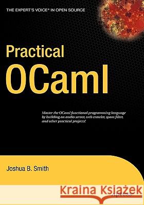Practical Ocaml Smith, Joshua B. 9781590596203 Apress