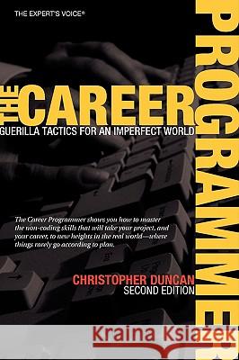 The Career Programmer: Guerilla Tactics for an Imperfect World Duncan, Christopher 9781590596241 Apress