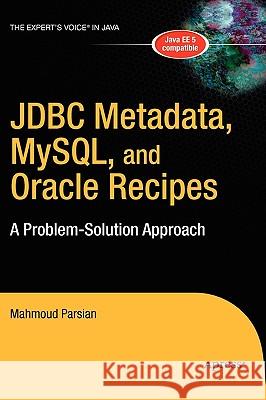 JDBC Metadata, Mysql, and Oracle Recipes: A Problem-Solution Approach Parsian, Mahmoud 9781590596371 Apress