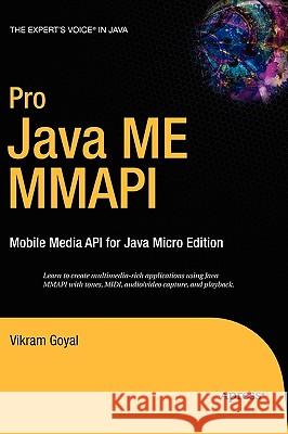 Pro Java ME MMAPI: Mobile Media API for Java Micro Edition Goyal, Vikram 9781590596395 Apress