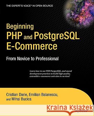 Beginning PHP and PostgreSQL E-Commerce: From Novice to Professional Mihai Bucica Cristian Darie Emilian Balanescu 9781590596487 Apress