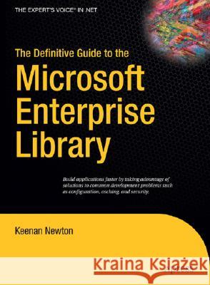 The Definitive Guide to the Microsoft Enterprise Library Keenan Newton 9781590596555 Apress