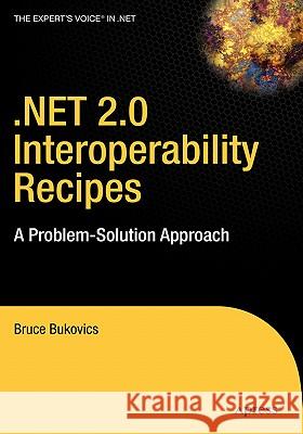 .Net 2.0 Interoperability Recipes: A Problem-Solution Approach Bukovics, Bruce 9781590596692 Apress