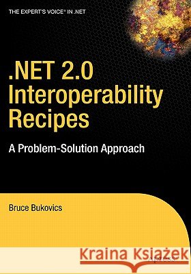 .Net 2.0 Interoperability Recipes: A Problem-Solution Approach Bukovics, Bruce 9781590596692