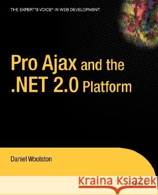 Pro Ajax and the .Net 2.0 Platform Woolston, Daniel 9781590596708 Apress