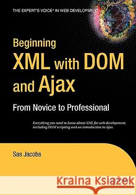 Beginning XML with Dom and Ajax: From Novice to Professional Jacobs, Sas 9781590596760 Apress