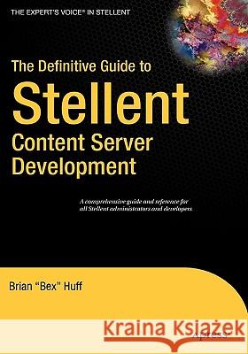 The Definitive Guide to Stellent Content Server Development Brian Huff 9781590596845