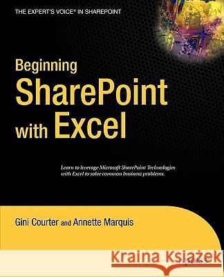 Beginning Sharepoint with Excel: From Novice to Professional Gini Courter Annette Marquis 9781590596906 Apress