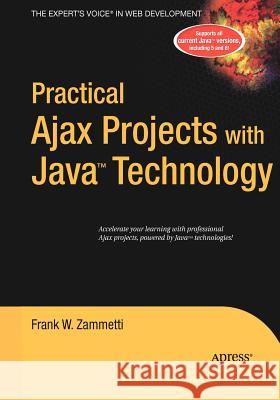 Practical Ajax Projects with Java Technology Frank W. Zammetti 9781590596951 Apress