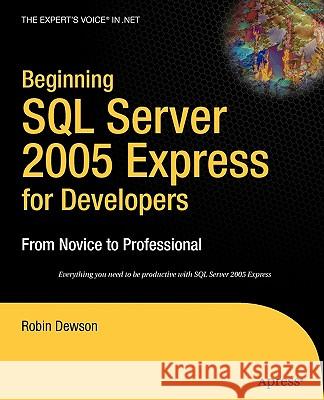 Beginning SQL Server 2005 Express for Developers: From Novice to Professional Dewson, Robin 9781590597200