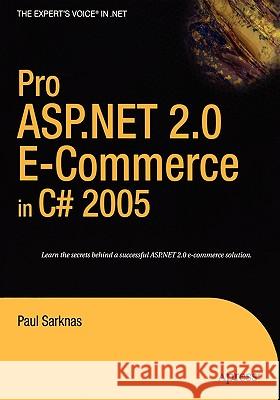 Pro ASP.NET 2.0 E-Commerce in C# 2005 Paul Sarknas 9781590597248 Apress