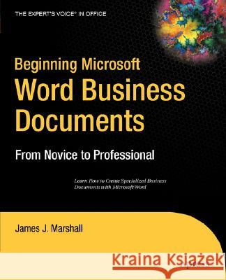 Beginning Microsoft Word Business Documents : From Novice to Professional James J. Marshall 9781590597286 Apress