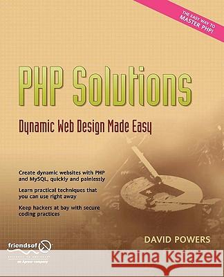 PHP Solutions: Dynamic Web Design Made Easy David Powers 9781590597316 Friends of ED