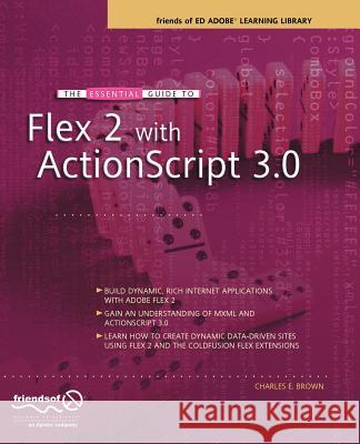 The Essential Guide to Flex 2 with ActionScript 3.0 Charles Brown 9781590597330