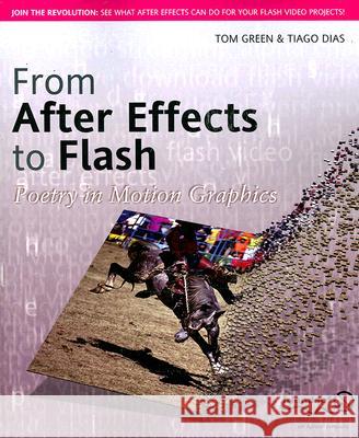 From After Effects to Flash: Poetry in Motion Graphics Tom Green Tiago Dias 9781590597484 Friends of ED