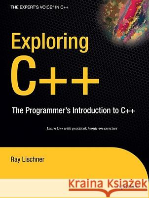 Exploring C++: The Programmer's Introduction to C++ Lischner, Ray 9781590597491 Apress