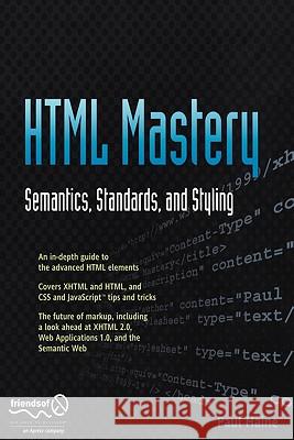 HTML Mastery : Semantics, Standards, and Styling Paul Haine 9781590597651 Friends of ED