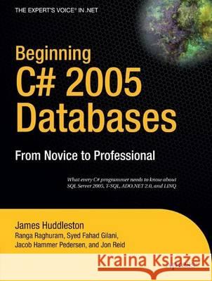 Beginning C# 2005 Databases: From Novice to Professional James Huddleston Ranga Raghuram Syed Fahad Gilani 9781590597774 Apress