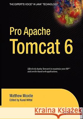 Pro Apache Tomcat 6 Matthew Moodie Kunal Mittal 9781590597859 Apress