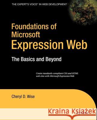 Foundations of Microsoft Expression Web: The Basics and Beyond Wise, Cheryl D. 9781590598054 Apress