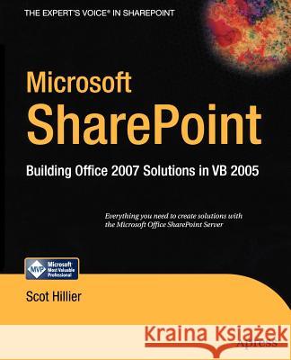 Microsoft Sharepoint: Building Office 2007 Solutions in VB 2005 Hillier, Scot P. 9781590598139 Apress