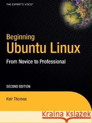 Beginning Ubuntu Linux: From Novice to Professional [With CDROM] Keir Thomas 9781590598207 Apress