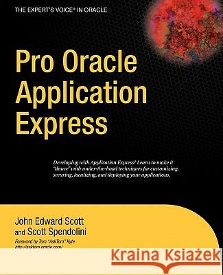 Pro Oracle Application Express John Scott Scott Spendolini J. Scott 9781590598276 Apress