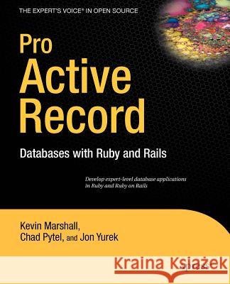 Pro Active Record: Databases with Ruby and Rails Pytel, Chad 9781590598474 Apress