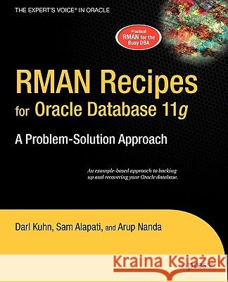 RMAN Recipes for Oracle Database 11g: A Problem-Solution Approach Darl Kuhn Sam Alapati Arup Nanda 9781590598511
