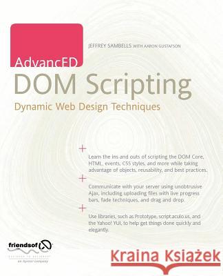 AdvancED DOM Scripting: Dynamic Web Design Techniques Sambells, Jeffrey 9781590598566 Friends of ED