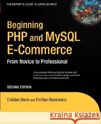 Beginning PHP and MySQL E-Commerce: From Novice to Professional Emilian Balanescu Cristian Darie 9781590598641 Apress