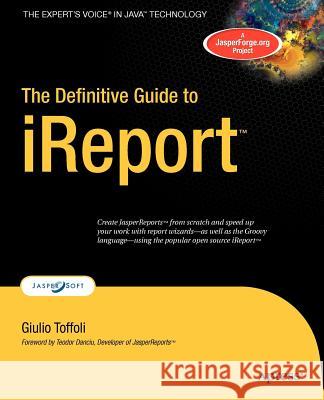 The Definitive Guide to iReport Giulio Toffoli Teodor Danciu 9781590599280 Apress
