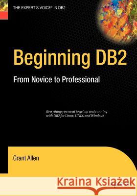 Beginning DB2: From Novice to Professional Allen, Grant 9781590599426 Apress